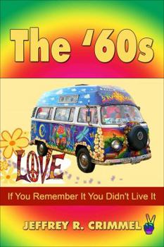 The '60s : If You Remember It You Didn't Live It