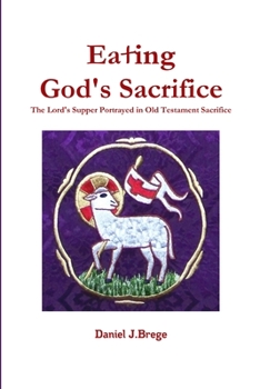 Paperback Eating God's Sacrifice: The Lord's Supper Portrayed in Old Testament Sacrifice Book