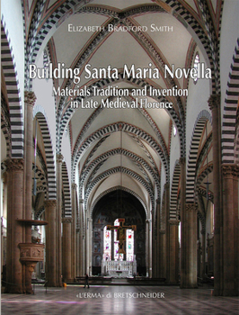 Building Santa Maria Novella: Materials Tradition and Invention in Late Medieval Florence