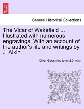 Paperback The Vicar of Wakefield ... Illustrated with Numerous Engravings. with an Account of the Author's Life and Writings by J. Aikin. Book
