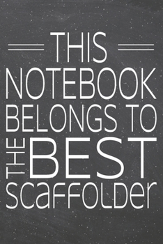 This Notebook Belongs To The Best Scaffolder: Scaffolder Dot Grid Notebook, Planner or Journal | 110 Dotted Pages | Office Equipment, Supplies | Funny Scaffolder Gift Idea for Christmas or Birthday