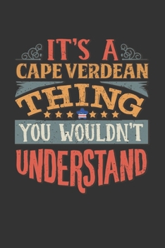 It's A Cape Verdean Thing You Wouldn't Understand: Cape Verde Notebook Journal 6x9 Personalized Gift For It's A Cape Verdean Thing You Wouldn't Understand Lined Paper