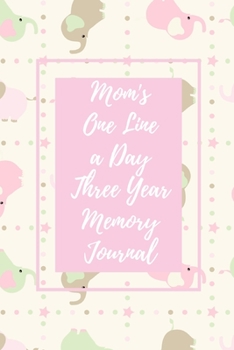Mom's One Line a Day Three Year Memory Journal: Microjournal to Preserve Important Parenting Memories Dated entries from January 1 2020 to December 31 ... pink elephants (Memory Keeper Books for Moms)