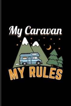 Paperback My Caravan My Rules: My Road Trip Journal For Camper, Camping Essentials & Usa Campgrounds Fans - 6x9 - 101 pages Book