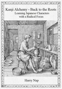 Kanji Alchemy: Back to the Roots - Learning Japanese Characters with a Radical Focus (Reading 6460 Mercurial Japanese Characters)