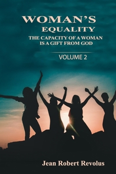 Woman’s Equality: The Capacity of a Woman is a Gift from God.