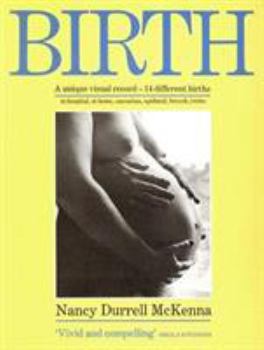 Paperback Birth: A Unique Visual Record--14 Different Births in Hospital, at Home, Caesarian, Epidural, Breech, Twins Book