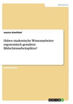 Paperback Haben studentische Wissensarbeiter ergonomisch gestaltete Bildschirmarbeitsplätze? [German] Book