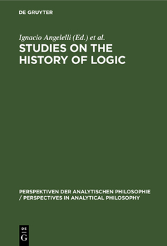 Studies on the History of Logic: Proceedings of the Iii. Symposium on the History of Logic (Perspectives in Analytical Philosophy, Bd 8)