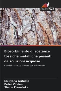 Biosorbimento di sostanze tossiche metalliche pesanti da soluzioni acquose (Italian Edition)