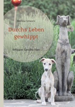 Paperback Durchs Leben gewhippt: Whippet Geschichten [German] Book