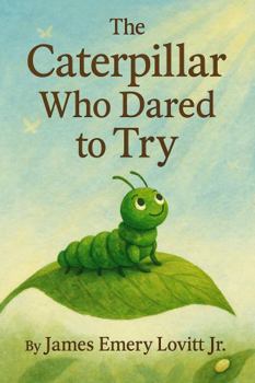 Paperback The Caterpillar Who Dared to Try: A Growth Mindset Picture Book About Courage, Transformation, and the Butterfly That Could [Large Print] Book
