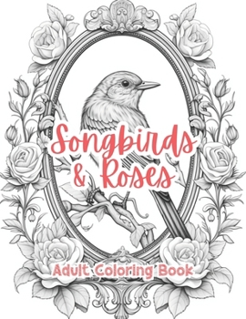 Songbirds & Roses Adult Coloring Book Grayscale Images By TaylorStonelyArt: Volume I