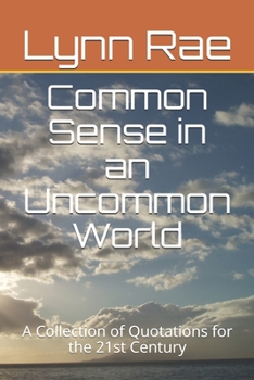 Paperback Common Sense in an Uncommon World: A Collection of Quotations for the 21st Century Book