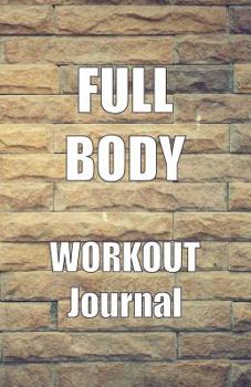 Full Body Workout Journal: A Full Body Workout Routine Tracker Journal And Daily Log 110 Pages With Textured Brick Background