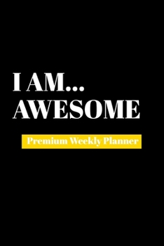 Paperback I Am Awesome: Premium Weekly Planner Book