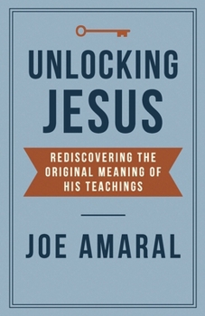 Paperback Unlocking Jesus: Rediscovering the Original Meaning of His Teachings Book