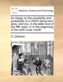 Paperback An Essay on the Possibility and Probability of a Child's Being Born Alive, and Live, in the Latter End of the Fifth Solar, or in the Beginning of the Book