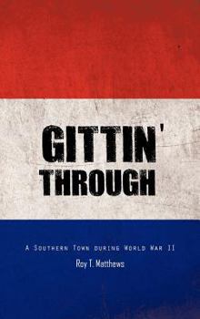 Hardcover Gittin' Through: A Southern Town During World War II Book