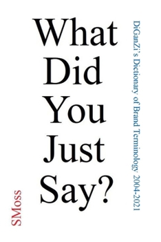Paperback What Did You Just Say?: DiGanZi's Dictionary of Brand Terminology 2004-2019 Book