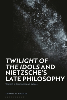 Hardcover 'Twilight of the Idols' and Nietzsche's Late Philosophy: Toward a Revaluation of Values Book