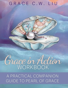 Paperback Grace in Action Workbook: A Practical Companion Guide to Pearl of Grace Book