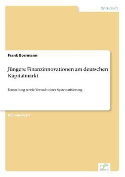 Paperback Jüngere Finanzinnovationen am deutschen Kapitalmarkt: Darstellung sowie Versuch einer Systematisierung [German] Book