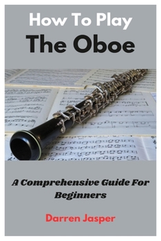 Paperback How To Play The Oboe: A Comprehensive Guide For Beginners Book