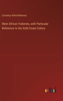 Hardcover West African Fisheries, with Particular Reference to the Gold Coast Colony Book