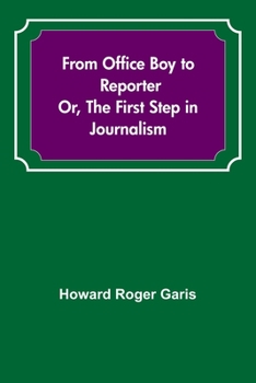 From Office Boy to Reporter; Or, The First Step in Journalism - Book #1 of the Larry Dexter