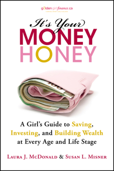 Paperback It's Your Money, Honey: A Girl's Guide to Saving, Investing, and Building Wealth at Every Age and Life Stage Book