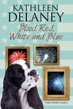 Blood Red, White and Blue: A canine cozy mystery (A Mary McGill Canine Mystery - Book #3 of the Mary McGill Dog Mystery