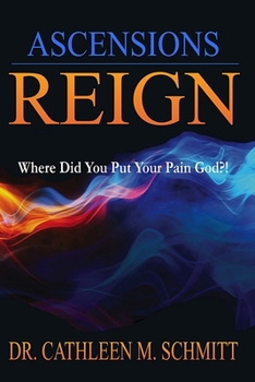Paperback Ascensions Reign: Where Did You Put Your Pain God?! Book
