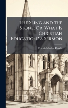 Hardcover The Sling and the Stone; Or, What Is Christian Education? a Sermon Book