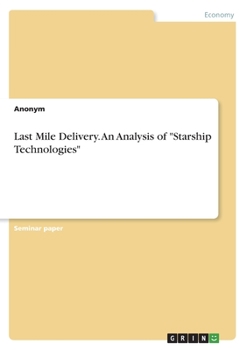 Paperback Last Mile Delivery. An Analysis of "Starship Technologies" Book