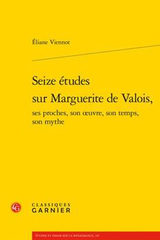 Paperback Seize Etudes Sur Marguerite de Valois, Ses Proches, Son Oeuvre, Son Temps, Son Mythe [French] Book