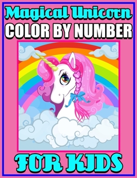 Magical Unicorn Color By Number For Kids: Unicorn Color By Number Pages for Kids