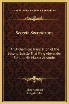 Secreta Secretorum: An Alchemical Translation of the Second Epistle That King Alexander Sent to His Master Aristotle