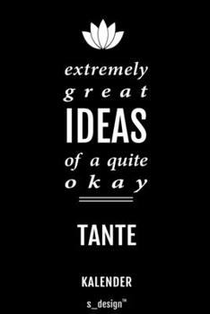 Kalender für Tanten / Tante: Immerwährender Kalender / 365 Tage Tagebuch / Journal [3 Tage pro Seite] für Notizen, Planung / Planungen / Planer, Erinnerungen, Sprüche (German Edition)