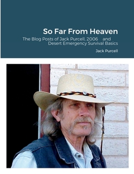 Paperback So Far From Heaven: The Blog Posts of Jack Purcell, 2006 and Desert Emergency Survival Basics Book
