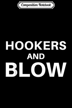 Paperback Composition Notebook: Hookers and Blow Funny Novelty Journal/Notebook Blank Lined Ruled 6x9 100 Pages Book