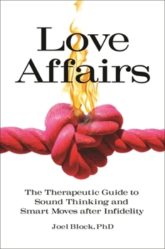 Hardcover Love Affairs: The Therapeutic Guide to Sound Thinking and Smart Moves After Infidelity Book