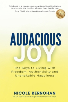 Paperback Audacious Joy: The Keys to Living with Freedom, Authenticity & Unshakable Happiness Book