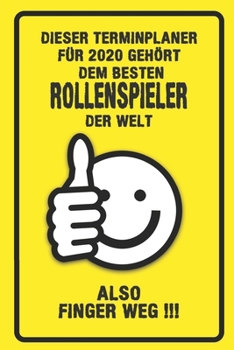 Dieser Terminplaner für 2020 gehört dem besten Rollenspieler der Welt - also Finger Weg !!!: Organizer für das Jahr 2020 mit lustigem Spruch | ... von Januar bis Dezember 2020 (German Edition)