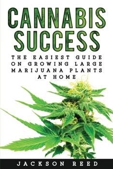 Paperback Cannabis Success: The Easiest Guide on Growing Large Marijuana Plants at Home Book