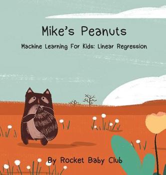 Hardcover Mike's Peanuts: Machine Learning For Kids: Linear Regression Book
