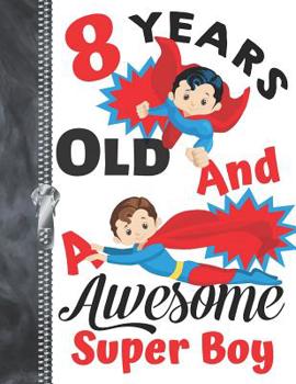 8 Years Old And A Awesome Super Boy: Doodling & Drawing Art Book Superhero Character Sketchbook For Boys