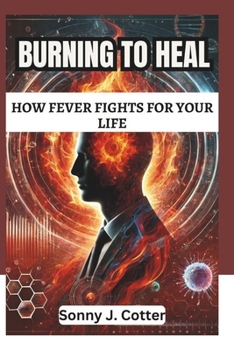 BURNING TO HEAL: How Fever Fights for Your Life