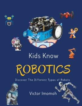 Paperback Kid Knows Robotics: Discover the Different Types of Robots Book