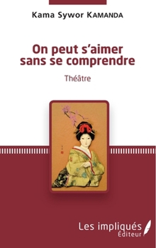 On peut s'aimer sans se comprendre: Théâtre (French Edition)